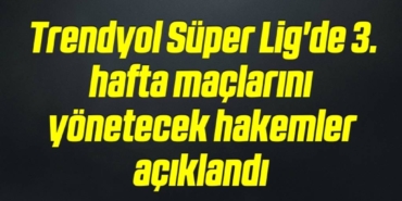 bilecik-haber_trendyol-super-lig-de-3-hafta-maclarini-yonetecek-hakemler-aciklandi-13-13.jpg