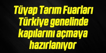 bilecik-haber_tuyap-tarim-fuarlari-turkiye-genelinde-kapilarini-acmaya-hazirlaniyor-16-16.jpg