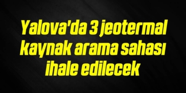 bilecik-haber_yalova-da-3-jeotermal-kaynak-arama-sahasi-ihale-edilecek-6-6.jpg
