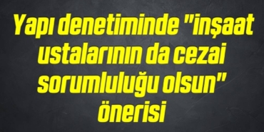 bilecik-haber_yapi-denetiminde-insaat-ustalarinin-da-cezai-sorumlulugu-olsun-onerisi-16-16.jpg