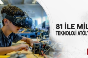 81 İLE MİLLÎ TEKNOLOJİ ATÖLYESİ