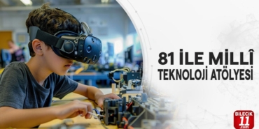 81 İLE MİLLÎ TEKNOLOJİ ATÖLYESİ