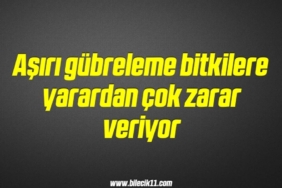 bilecik-haber_asiri-gubreleme-bitkilere-yarardan-cok-zarar-veriyor-1-1.jpg