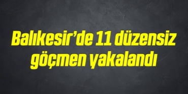 bilecik-haber_balikesir-de-11-duzensiz-gocmen-yakalandi-9-9.jpg