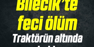 Bilecik’te feci ölüm