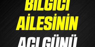 BİLGİCİ AİLESİNİN ACI GÜNÜ