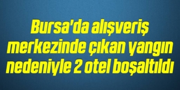 bilecik-haber_bursa-da-alisveris-merkezinde-cikan-yangin-nedeniyle-2-otel-bosaltildi-11-11.jpg