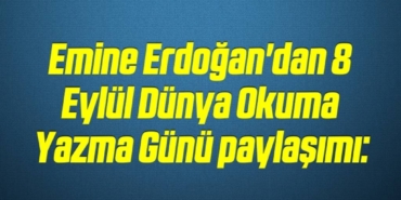 bilecik-haber_emine-erdogan-dan-8-eylul-dunya-okuma-yazma-gunu-paylasimi-4-4.jpg