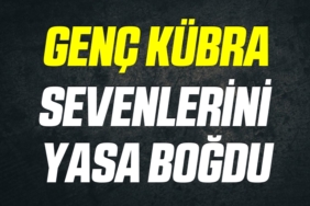 GENÇ KÜBRA SEVENLERİNİ YASA BOĞDU