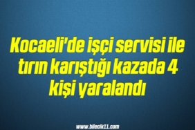bilecik-haber_kocaeli-de-isci-servisi-ile-tirin-karistigi-kazada-4-kisi-yaralandi-10-10.jpg