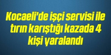 bilecik-haber_kocaeli-de-isci-servisi-ile-tirin-karistigi-kazada-4-kisi-yaralandi-10-10.jpg