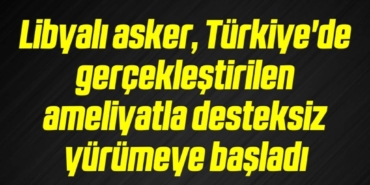 bilecik-haber_libyali-asker-turkiye-de-gerceklestirilen-ameliyatla-desteksiz-yurumeye-basladi-9-9.jpg