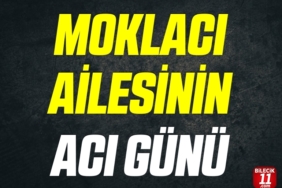 MOKLACI AİLESİNİN ACI GÜNÜ