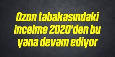 bilecik-haber_ozon-tabakasindaki-incelme-2020-den-bu-yana-devam-ediyor-15-15.jpg