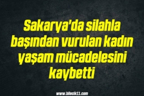 bilecik-haber_sakarya-da-silahla-basindan-vurulan-kadin-yasam-mucadelesini-kaybetti-17-17.jpg
