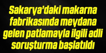 bilecik-haber_sakarya-daki-makarna-fabrikasinda-meydana-gelen-patlamayla-ilgili-adli-sorusturma-baslatildi-2-2.jpg