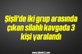 bilecik-haber_sisli-de-iki-grup-arasinda-cikan-silahli-kavgada-3-kisi-yaralandi-19-19.jpg