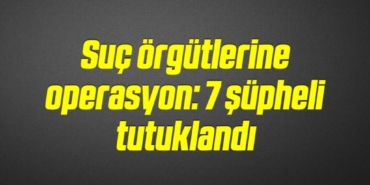 bilecik-haber_suc-orgutlerine-operasyon-7-supheli-tutuklandi-4-4.jpg