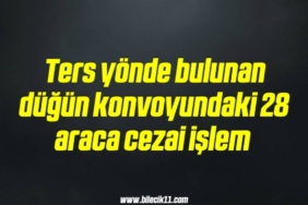 bilecik-haber_ters-yonde-bulunan-dugun-konvoyundaki-28-araca-cezai-islem-11-11.jpg