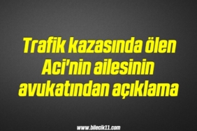 bilecik-haber_trafik-kazasinda-olen-aci-nin-ailesinin-avukatindan-aciklama-7-7.jpg