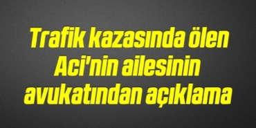 bilecik-haber_trafik-kazasinda-olen-aci-nin-ailesinin-avukatindan-aciklama-7-7.jpg