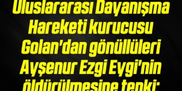 bilecik-haber_uluslararasi-dayanisma-hareketi-kurucusu-golan-dan-gonulluleri-aysenur-ezgi-eygi-nin-oldurulmesine-tepki-8-8.jpg