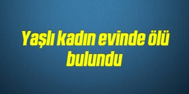 bilecik-haber_yasli-kadin-evinde-olu-bulundu-1-1.jpg