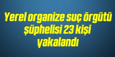 bilecik-haber_yerel-organize-suc-orgutu-suphelisi-23-kisi-yakalandi-2-2.jpg