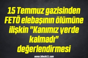 bilecik-haber_15-temmuz-gazisinden-feto-elebasinin-olumune-iliskin-kanimiz-yerde-kalmadi-degerlendirmesi-14-14.jpg