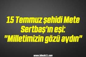 bilecik-haber_15-temmuz-sehidi-mete-sertbas-in-esi-milletimizin-gozu-aydin-19-19.jpg
