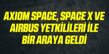 bilecik-haber_axiom-space-space-x-ve-airbus-yetkilileri-ile-bir-araya-geldi-10-10.jpg