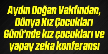 bilecik-haber_aydin-dogan-vakfindan-dunya-kiz-cocuklari-gunu-nde-kiz-cocuklari-ve-yapay-zeka-konferansi-17-17.jpg