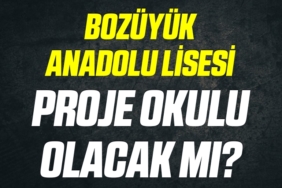 BOZÜYÜK ANADOLU LİSESİ PROJE OKULU OLACAK MI?