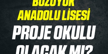 BOZÜYÜK ANADOLU LİSESİ PROJE OKULU OLACAK MI?