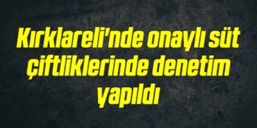 bilecik-haber_kirklareli-nde-onayli-sut-ciftliklerinde-denetim-yapildi-20-20.jpg