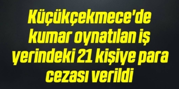 bilecik-haber_kucukcekmece-de-kumar-oynatilan-is-yerindeki-21-kisiye-para-cezasi-verildi-19-19.jpg