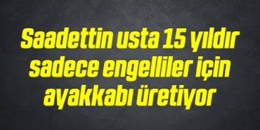 bilecik-haber_saadettin-usta-15-yildir-sadece-engelliler-icin-ayakkabi-uretiyor-5-5.jpg