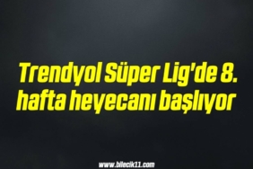 bilecik-haber_trendyol-super-lig-de-8-hafta-heyecani-basliyor-15-15.jpg
