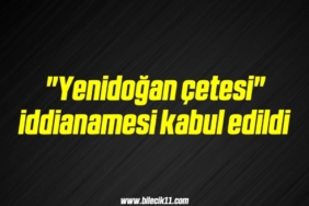 bilecik-haber_yenidogan-cetesi-iddianamesi-kabul-edildi-16-16.jpg