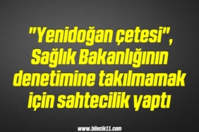 bilecik-haber_yenidogan-cetesi-saglik-bakanliginin-denetimine-takilmamak-icin-sahtecilik-yapti-7-7.jpg