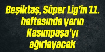 bilecik-haber_besiktas-super-lig-in-11-haftasinda-yarin-kasimpasa-yi-agirlayacak-13-13.jpg