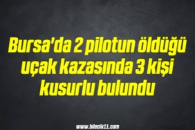 bilecik-haber_bursa-da-2-pilotun-oldugu-ucak-kazasinda-3-kisi-kusurlu-bulundu-12-12.jpg