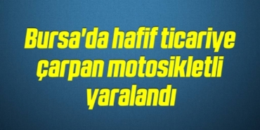 bilecik-haber_bursa-da-hafif-ticariye-carpan-motosikletli-yaralandi-19-19.jpg
