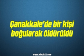 bilecik-haber_canakkale-de-bir-kisi-bogularak-olduruldu-16-16.jpg