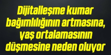 bilecik-haber_dijitallesme-kumar-bagimliliginin-artmasina-yas-ortalamasinin-dusmesine-neden-oluyor-17-17.jpg