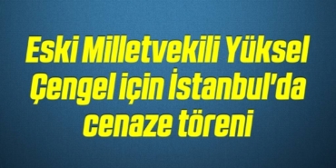 bilecik-haber_eski-milletvekili-yuksel-cengel-icin-istanbul-da-cenaze-toreni-7-7.jpg