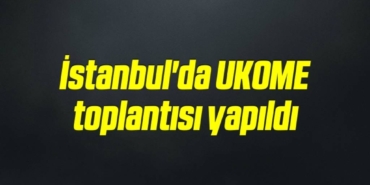 bilecik-haber_istanbul-da-ukome-toplantisi-yapildi-12-12.jpg
