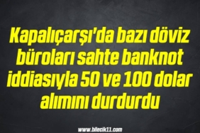 bilecik-haber_kapalicarsi-da-bazi-doviz-burolari-sahte-banknot-iddiasiyla-50-ve-100-dolar-alimini-durdurdu-18-18.jpg