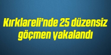 bilecik-haber_kirklareli-nde-25-duzensiz-gocmen-yakalandi-6-6.jpg