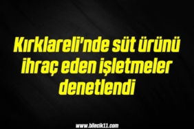 bilecik-haber_kirklareli-nde-sut-urunu-ihrac-eden-isletmeler-denetlendi-12-12.jpg